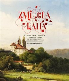 Zmizelá Praha - Letohrádky, libosady a výletní místa 1 - Levý břeh Vltavy