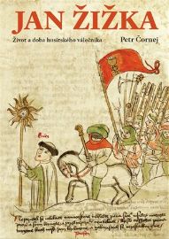 Jan Žižka - Život a doba husitského válečníka - Petr Čornej - Biografie a autobiografie Jan Žižka - Život a doba husitského válečníka