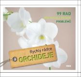 Orchideje - Rychlý rádce: 99 rad pro rychlé řešení problémů
