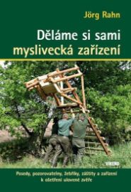 Děláme si sami myslivecká zařízení - Posedy, pozorovatelny, žebříky, záštity a zařízení k 