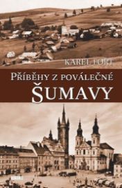 Příběhy z poválečné Šumavy - Karel Fořt - Literatura faktu Příběhy z poválečné Šumavy
