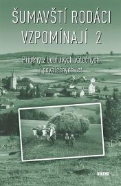 Šumavští rodáci vzpomínají 2 - Příběhy z bouřlivých válečných i poválečných let - Aleš Pivoda,Erika Zemanová,Marie Malá,Eduard Steun,František Záhora,Charlotte Guggeis,Eva Hof Krocová,Karel Ešner,Věra Tůmová-Holá,Petr Vysoký,Vladislav Valečka,Marie Lomecká-Kholová,Karel Denk,Karel Větrovec,Karel Fořt,Ivana Šafránková,Rozálie Švajková - Biografie a autobiografie Šumavští rodáci vzpomínají 2 - Příběhy z bouřlivých válečných i poválečných let