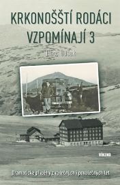 Krkonošští rodáci vzpomínají 3 - Dramatické příběhy z válečných i poválečných let