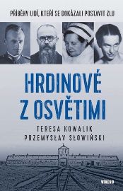 Hrdinové z Osvětimi - Příběhy lidí, kteří se dokázali postavit zlu