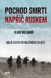 Pochod smrti napříč Ruskem - Moje cesta do válečného zajetí
