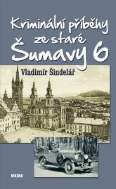 Kriminální příběhy ze staré Šumavy 6