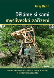 Děláme si sami myslivecká zařízení - Posedy, pozorovatelny, žebříky, záštity a zařízení k 