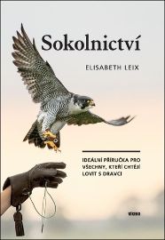 Sokolnictví - Ideální příručka pro všechny, kteří chtějí lovit s dravci