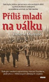 Příliš mladí na válku - Šokující osobní vzpomínky Hanse Dunkera, jednoho z Hitlerových dět