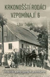 Krkonošští rodáci vzpomínají 6 - Dramatické příběhy z válečných i poválečných let