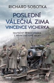Poslední válečná zima Vincence Vicherka - Skutečný příběh vojáka z první světové války