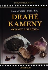 Drahé kameny Moravy a Slezska - Ivan Mrázek,Luboš Rejl - Encyklopedie Drahé kameny Moravy a Slezska