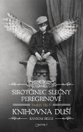 Sirotčinec slečny Peregrinové - Knihovna duší - Ransom Riggs - Strašidelné příběhy pro děti Sirotčinec slečny Peregrinové: Knihovna duší
