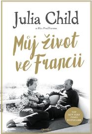 Můj život ve Francii - Julia Child - Biografie a autobiografie Můj život ve Francii