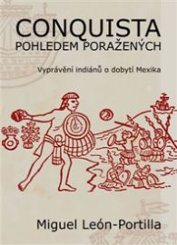 Conquista pohledem poražených - Vyprávění indiánů o dobytí Mexika