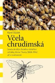 Včela chrudimská - Sonda do dějin českého včelařství od doby Aloise Thumy (1838–1914) až k