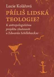 Příliš lidská teologie? - K antropologickému projektu zkušenosti u Edwarda Schillebeeckxe