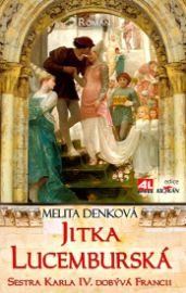 Jitka Lucemburská - Sestra Karla IV. dobývá Francii