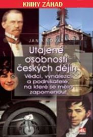 Utajené osobnosti českých dějin - Vědci, vynálezci a podnikatelé, na které se mělo zapomenut