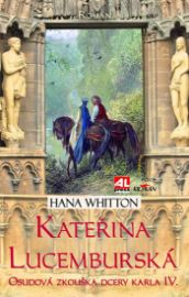 Kateřina Lucemburská - Osudová zkouška dcery Karla IV.