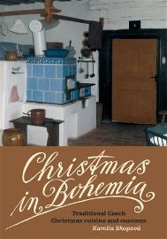 Christmas in Bohemia - Traditional Czech Christmas cuisine and customs - Kamila Skopová - Česká historie v angličtině Christmas in Bohemia - Traditional Czech Christmas cuisine and customs