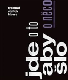 Jde o to, aby o něco šlo - Typograf Oldřich Hlavsa