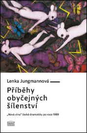 Příběhy obyčejných šílenství - „Nová vlna“ české dramatiky po roce 1989