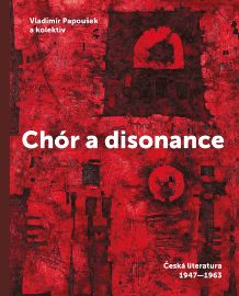 Chór a disonance - Česká literatura 1947-1963 - Vladimír Papoušek - Literatura faktu Chór a disonance - Česká literatura 1947-1963