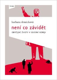 Není co závidět - Obyčejné životy v Severní Koreji - Barbara Demick - Česká a slovenská beletrie Není co závidět: Obyčejné životy v Severní Koreji