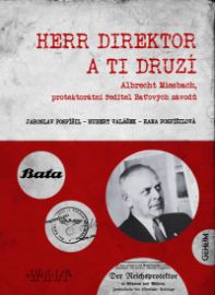 Herr Direktor a ti druzí - Albert Miesbach, protektorátní ředitel Baťových závodů