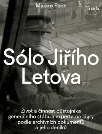 Sólo Jiřího Letova: Život a činnost důstojníka generálního štábu a experta na lágry podle archivních dokumentů a jeho deníků