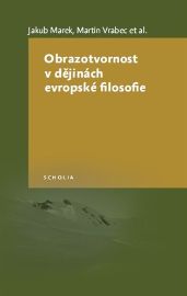 Obrazotvornost v dějinách evropské filosofie - Jakub Marek,Martin Vrabec,Vít Pokorný - Literatura faktu Obrazotvornost v dějinách evropské filosofie