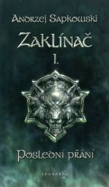 Zaklínač I. - Poslední přání - Andrzej Sapkowski - Světová fantasy Zaklínač I: Poslední přání