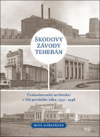Škodovy závody Teherán - Českoslovenští architekti v říši perského šáha, 1932–1948