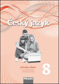 Český jazyk 8 pro ZŠ a víceletá gymnázia - příručka učitele - Martina Pašková,Zdeňka Krausová,Renata Teršová,Helena Chýlová,Pavel Růžička,Martin Prošek - 8. třída Český jazyk 8 pro ZŠ a víceletá gymnázia - příručka učitele