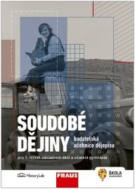Soudobé dějiny - Badatelská učebnice dějepisu pro 9. ročník ZŠ a víceletá gymnázia - kolektiv autorů - 9. třída Soudobé dějiny - Badatelská učebnice dějepisu pro 9. ročník ZŠ a víceletá gymnázia
