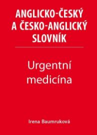 Urgentní medicína - Anglicko-český a česko-anglický slovník - Irena Baumruková - Anglické slovníky Urgentní medicína - Anglicko-český a česko-anglický slovník