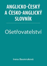 Ošetřovatelství - Anglicko-český a česko-anglický slovník - Irena Baumruková - Anglické slovníky Ošetřovatelství - Anglicko-český a česko-anglický slovník