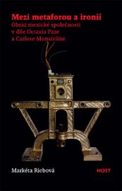 Mezi metaforou a ironií - Obraz mexické společnosti v díle Octavia Paze a Carlose Monsiváise