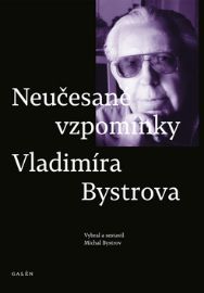 Neučesané vzpomínky Vladimíra Bystrova - Vladimír Bystrov,Michal Bystrov - Biografie a autobiografie Neučesané vzpomínky Vladimíra Bystrova