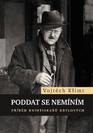Poddat se nemíním - Příběh knihtiskařů Krylových