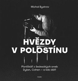 Hvězdy v polostínu - Písničkáři z šedesátých aneb Dylan, Cohen - a kdo dál? - Michal Bystrov - Divadlo a film Hvězdy polostínu