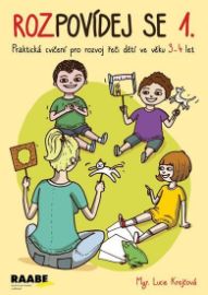 Rozpovídej se 1. - Praktická cvičení pro rozvoj řeči dětí ve věku 3-4 let