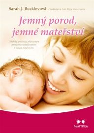 Jemný porod, jemné mateřství - Lékařský průvodce přirozeným porodem a rozhodováním v raném