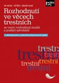 Rozhodnutí ve věcech trestních se vzory rozhodnutí soudů a podání advokátů - 3. aktualizov