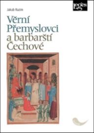 Věrní Přemyslovci a barbarští Čechové - Česko-říšské vztahy v raném a vrcholném středověku