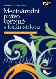 Mezinárodní právo veřejné s kazuistikou - Vladislav David,Pavel Sladký - Právnické slovníky Mezinárodní právo veřejné s kazuistikou