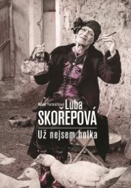 Luba Skořepová - Nejsem už holka - Luba Skořepová,Marie Formáčková - Biografie a autobiografie Luba Skořepová - Nejsem už holka