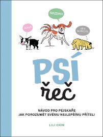 Psí řeč - Návod pro pejskaře jak porozumět svému nejlepšímu příteli - Lili Chin - Psi Psí řeč - Návod pro pejskaře jak porozumět svému nejlepšímu příteli