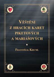 Věštění z hracích karet piketových a mariášových - František Kruml - Věštění a jasnovidectví Věštění z hracích karet piketových a mariášových